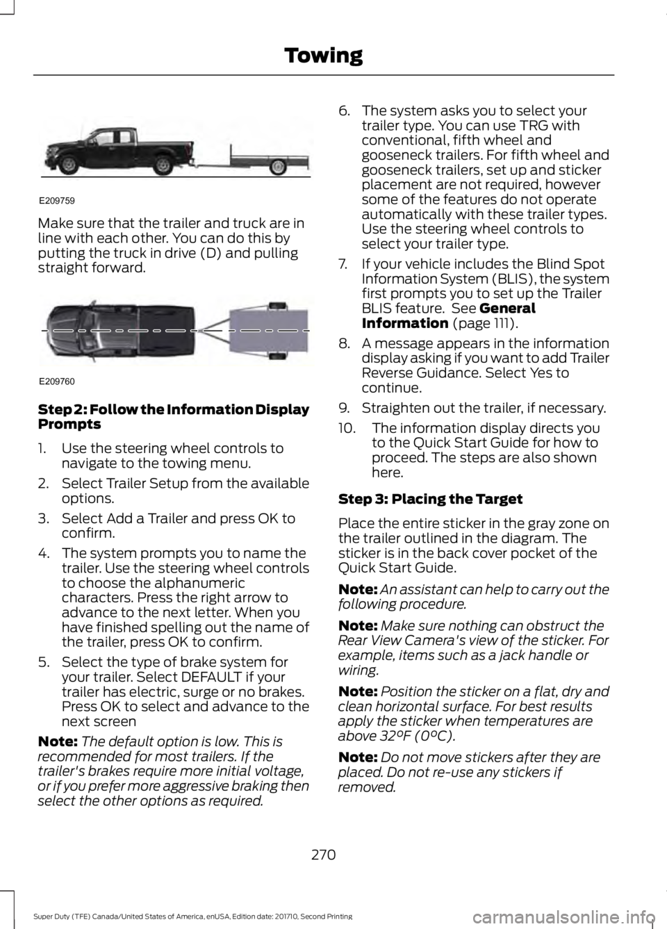FORD F450 SUPER DUTY 2017  Owners Manual Make sure that the trailer and truck are inline with each other. You can do this byputting the truck in drive (D) and pullingstraight forward.
Step 2: Follow the Information DisplayPrompts
1. Use the 