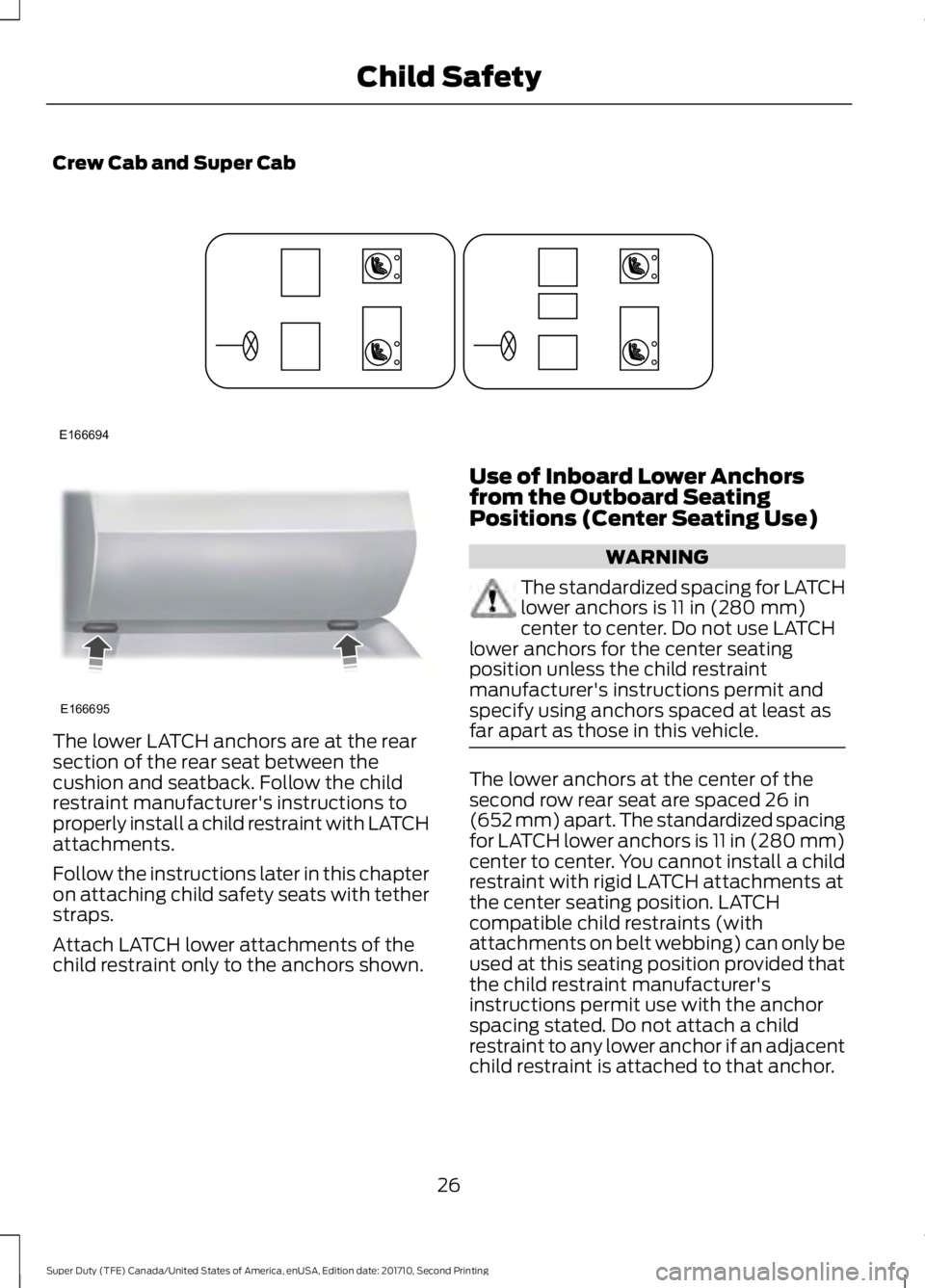 FORD F450 SUPER DUTY 2017  Owners Manual Crew Cab and Super Cab
The lower LATCH anchors are at the rearsection of the rear seat between thecushion and seatback. Follow the childrestraint manufacturer's instructions toproperly install a c
