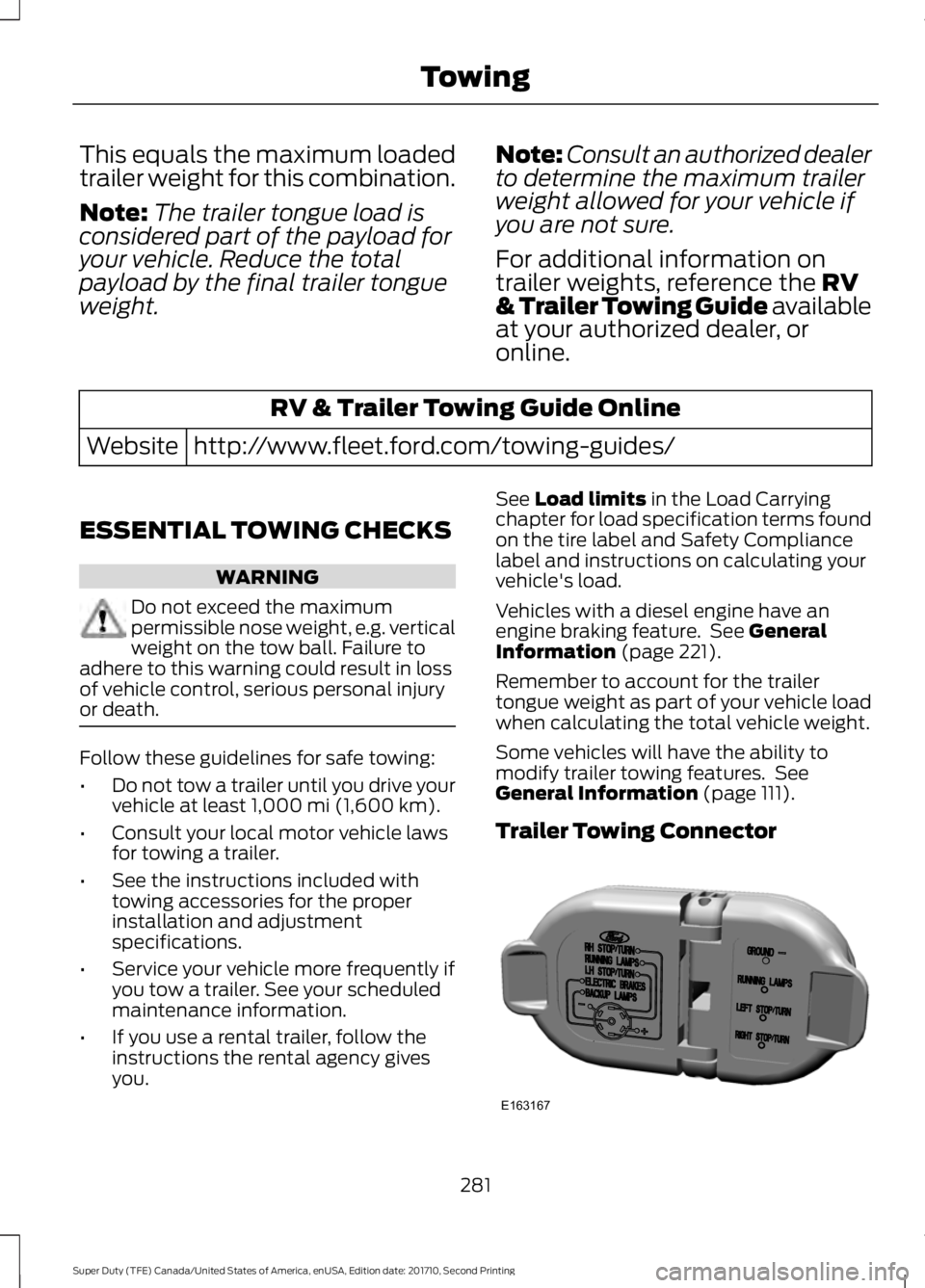 FORD F450 SUPER DUTY 2017  Owners Manual This equals the maximum loadedtrailer weight for this combination.
Note:The trailer tongue load isconsidered part of the payload foryour vehicle. Reduce the totalpayload by the final trailer tonguewei