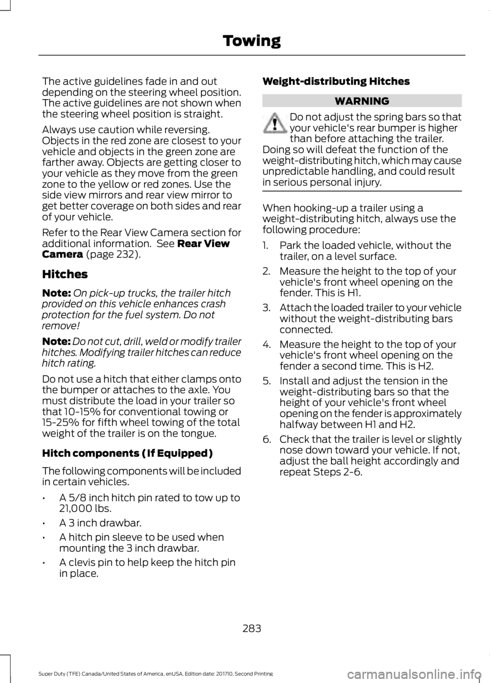 FORD F450 SUPER DUTY 2017  Owners Manual The active guidelines fade in and outdepending on the steering wheel position.The active guidelines are not shown whenthe steering wheel position is straight.
Always use caution while reversing.Object