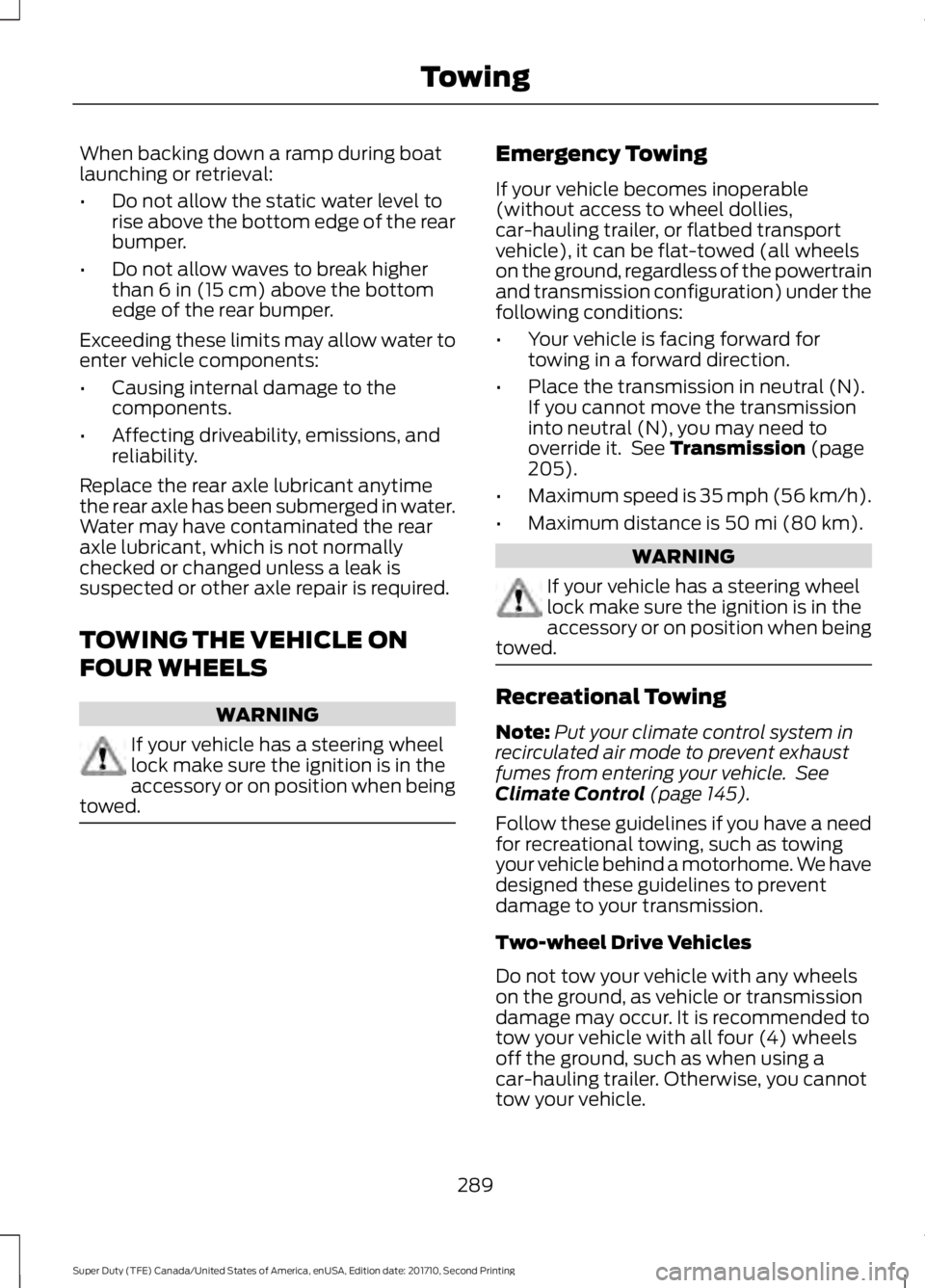 FORD F450 SUPER DUTY 2017  Owners Manual When backing down a ramp during boatlaunching or retrieval:
•Do not allow the static water level torise above the bottom edge of the rearbumper.
•Do not allow waves to break higherthan 6 in (15 cm