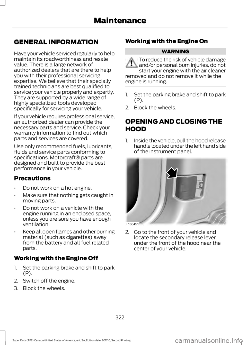 FORD F450 SUPER DUTY 2017  Owners Manual GENERAL INFORMATION
Have your vehicle serviced regularly to helpmaintain its roadworthiness and resalevalue. There is a large network ofauthorized dealers that are there to helpyou with their professi