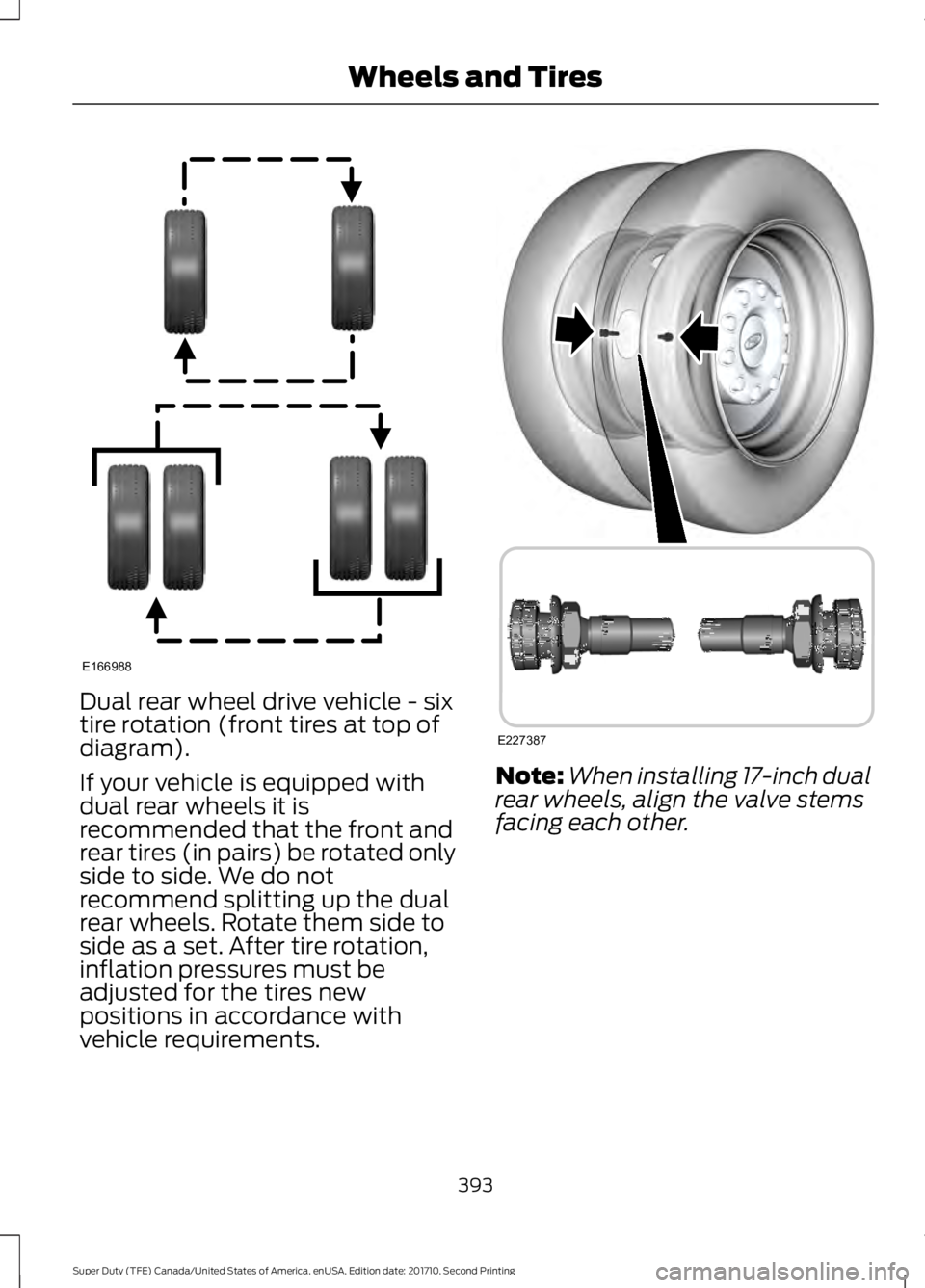 FORD F450 SUPER DUTY 2017  Owners Manual Dual rear wheel drive vehicle - sixtire rotation (front tires at top ofdiagram).
If your vehicle is equipped withdual rear wheels it isrecommended that the front andrear tires (in pairs) be rotated on