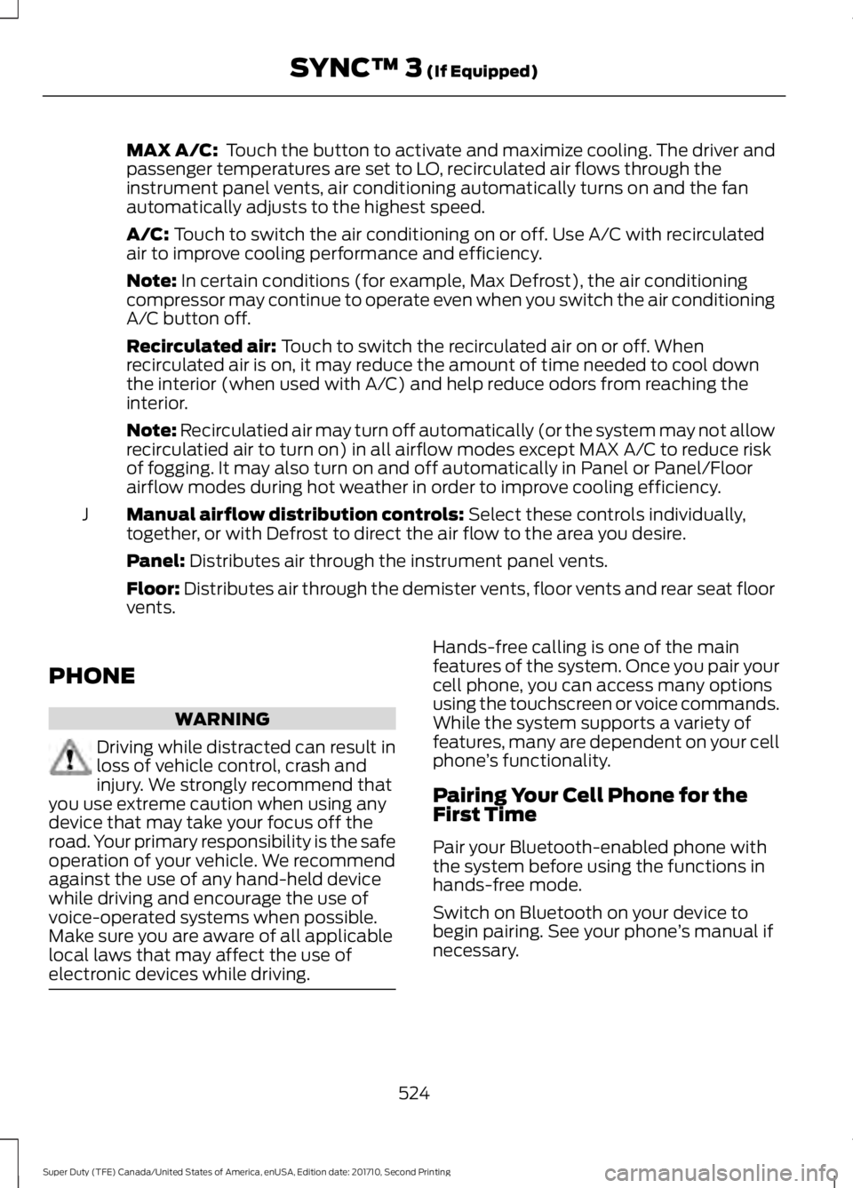 FORD F450 SUPER DUTY 2017  Owners Manual MAX A/C:  Touch the button to activate and maximize cooling. The driver andpassenger temperatures are set to LO, recirculated air flows through theinstrument panel vents, air conditioning automaticall