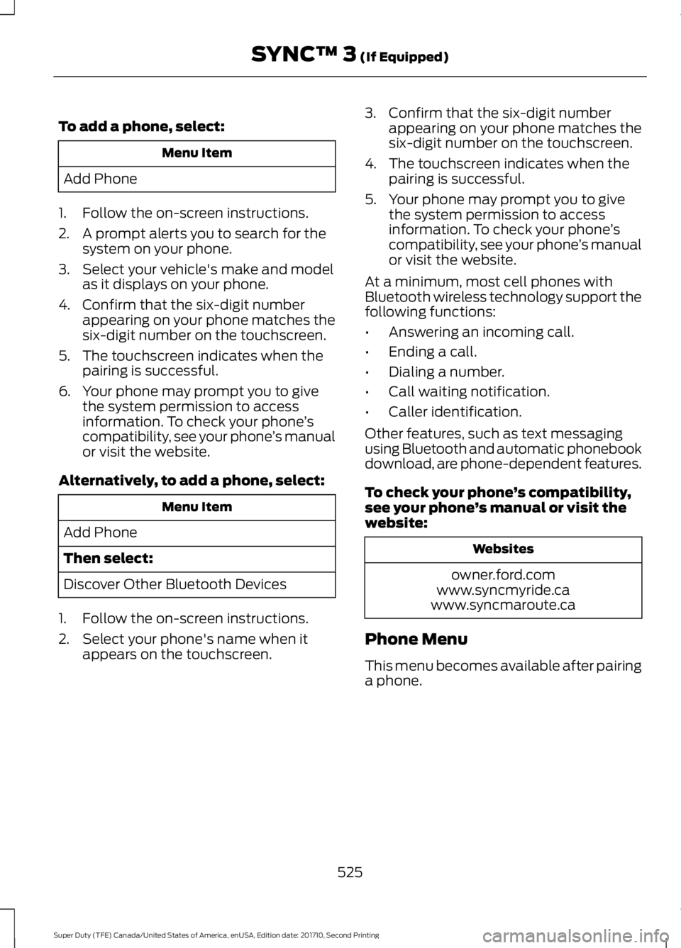 FORD F450 SUPER DUTY 2017  Owners Manual To add a phone, select:
Menu Item
Add Phone
1. Follow the on-screen instructions.
2. A prompt alerts you to search for thesystem on your phone.
3. Select your vehicle's make and modelas it display