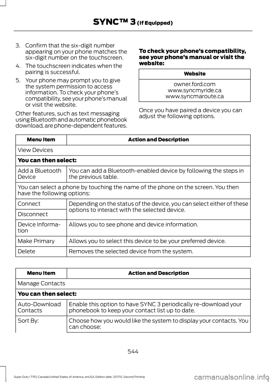 FORD F450 SUPER DUTY 2017  Owners Manual 3. Confirm that the six-digit numberappearing on your phone matches thesix-digit number on the touchscreen.
4. The touchscreen indicates when thepairing is successful.
5. Your phone may prompt you to 