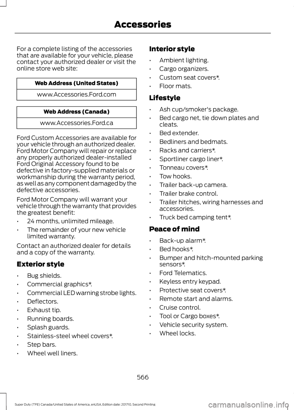 FORD F450 SUPER DUTY 2017  Owners Manual For a complete listing of the accessoriesthat are available for your vehicle, pleasecontact your authorized dealer or visit theonline store web site:
Web Address (United States)
www.Accessories.Ford.c