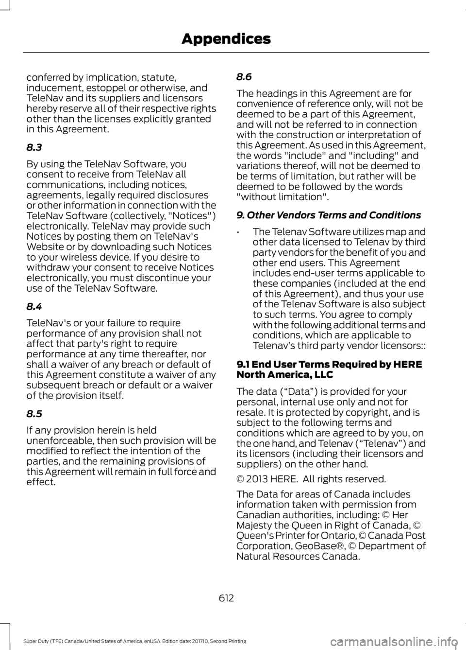 FORD F450 SUPER DUTY 2017  Owners Manual conferred by implication, statute,inducement, estoppel or otherwise, andTeleNav and its suppliers and licensorshereby reserve all of their respective rightsother than the licenses explicitly grantedin