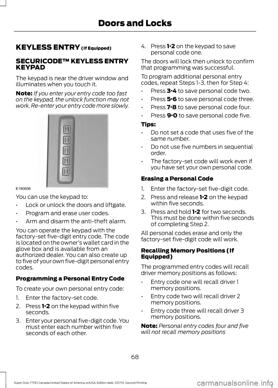 FORD F450 SUPER DUTY 2017  Owners Manual KEYLESS ENTRY (If Equipped)
SECURICODE™ KEYLESS ENTRYKEYPAD
The keypad is near the driver window andilluminates when you touch it.
Note:If you enter your entry code too faston the keypad, the unlock