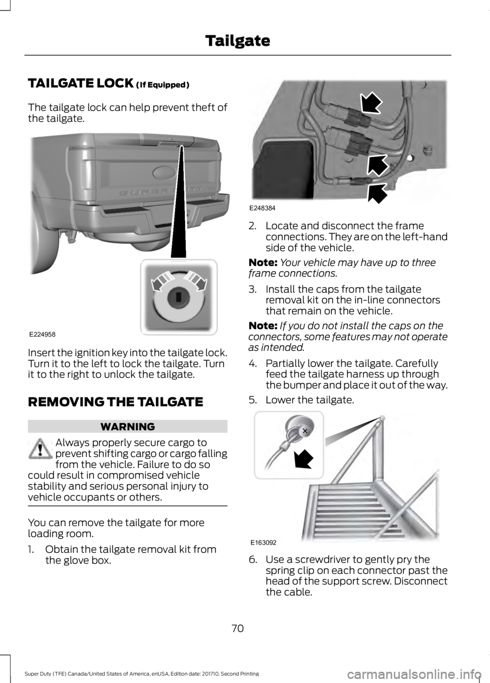 FORD F450 SUPER DUTY 2017  Owners Manual TAILGATE LOCK (If Equipped)
The tailgate lock can help prevent theft ofthe tailgate.
Insert the ignition key into the tailgate lock.Turn it to the left to lock the tailgate. Turnit to the right to unl
