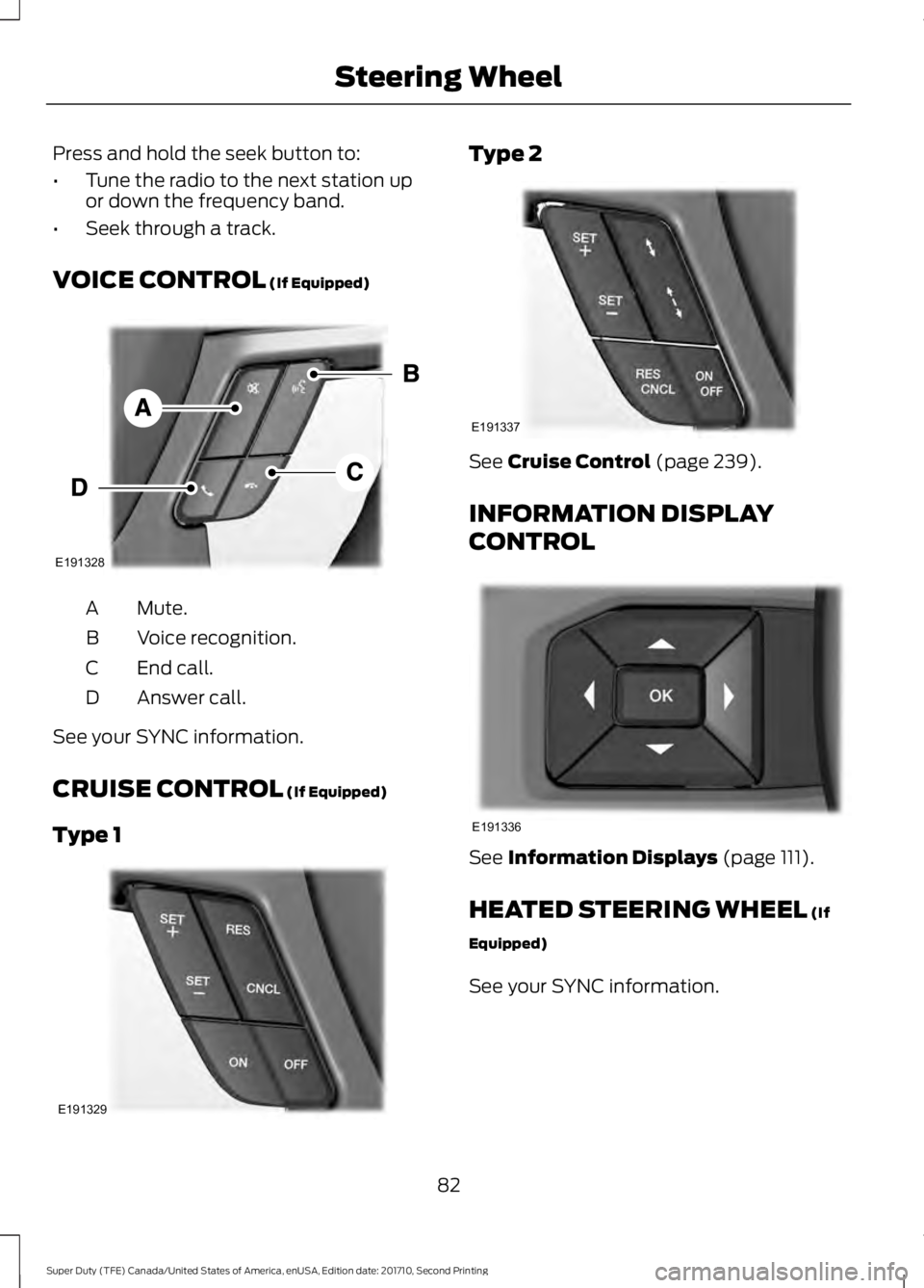 FORD F450 SUPER DUTY 2017  Owners Manual Press and hold the seek button to:
•Tune the radio to the next station upor down the frequency band.
•Seek through a track.
VOICE CONTROL (If Equipped)
Mute.A
Voice recognition.B
End call.C
Answer