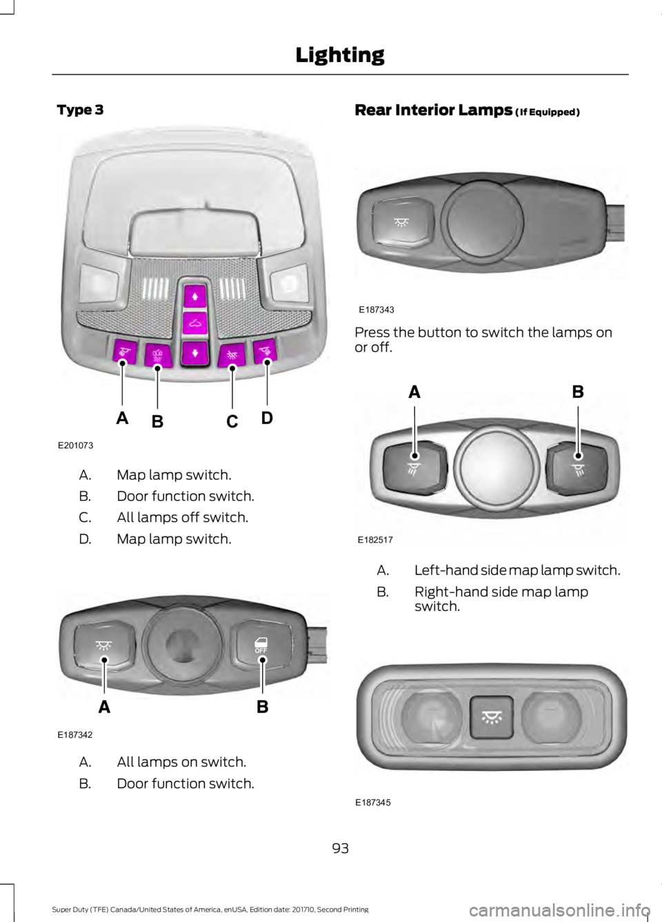 FORD F450 SUPER DUTY 2017  Owners Manual Type 3
Map lamp switch.A.
Door function switch.B.
All lamps off switch.C.
Map lamp switch.D.
All lamps on switch.A.
Door function switch.B.
Rear Interior Lamps (If Equipped)
Press the button to switch