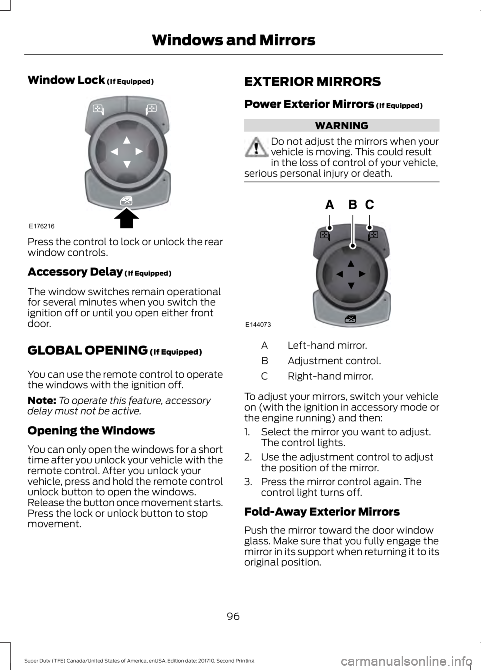 FORD F450 SUPER DUTY 2017  Owners Manual Window Lock (If Equipped)
Press the control to lock or unlock the rearwindow controls.
Accessory Delay (If Equipped)
The window switches remain operationalfor several minutes when you switch theigniti