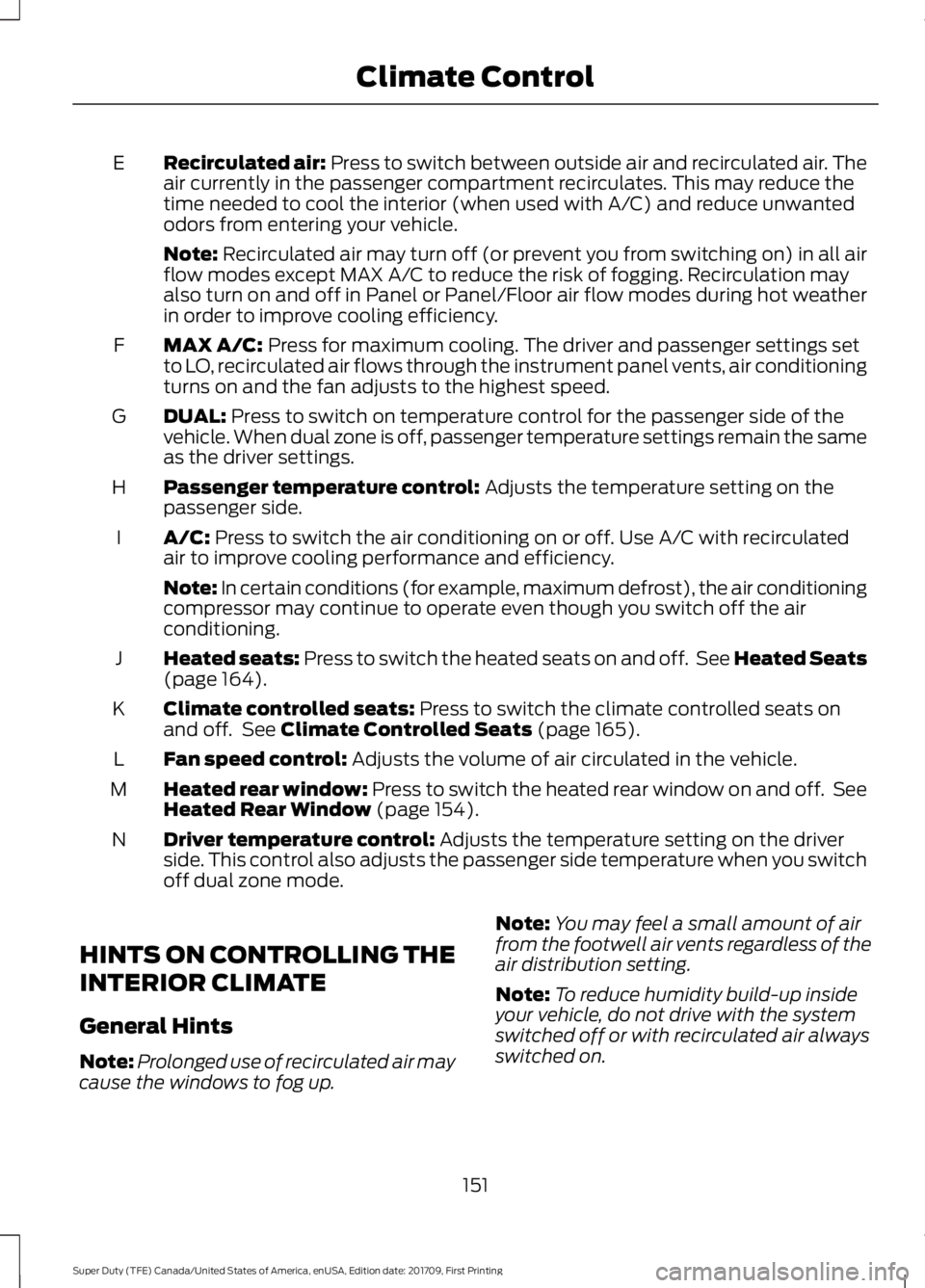 FORD F450 SUPER DUTY 2018 Owners Manual Recirculated air: Press to switch between outside air and recirculated air. The
air currently in the passenger compartment recirculates. This may reduce the
time needed to cool the interior (when used FORD F450 SUPER DUTY 2018 Owners Manual Recirculated air: Press to switch between outside air and recirculated air. The
air currently in the passenger compartment recirculates. This may reduce the
time needed to cool the interior (when used