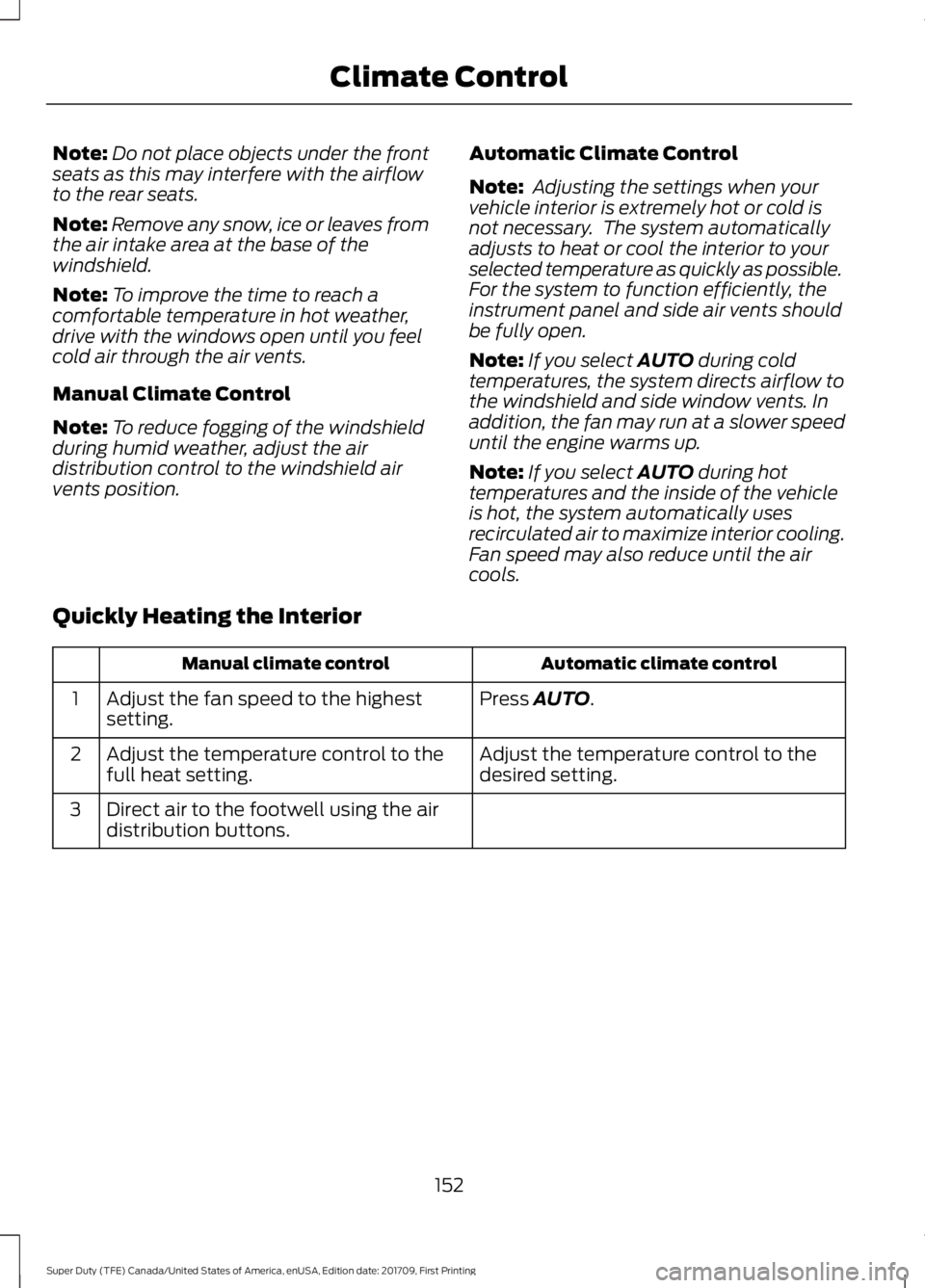 FORD F450 SUPER DUTY 2018 Owners Manual Note:
Do not place objects under the front
seats as this may interfere with the airflow
to the rear seats.
Note: Remove any snow, ice or leaves from
the air intake area at the base of the
windshield.
FORD F450 SUPER DUTY 2018 Owners Manual Note:
Do not place objects under the front
seats as this may interfere with the airflow
to the rear seats.
Note: Remove any snow, ice or leaves from
the air intake area at the base of the
windshield.