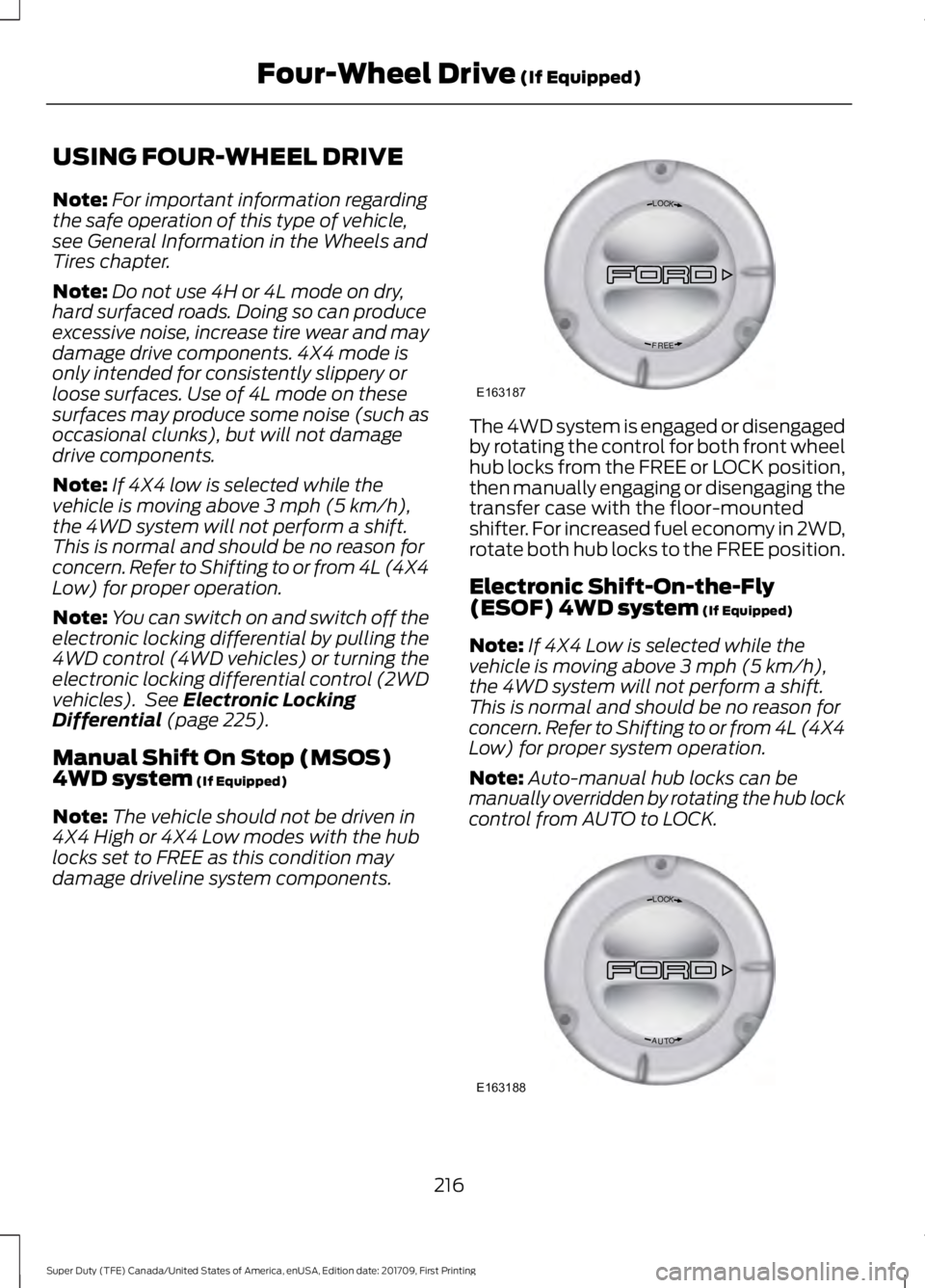 FORD F450 SUPER DUTY 2018  Owners Manual USING FOUR-WHEEL DRIVE
Note:
For important information regarding
the safe operation of this type of vehicle,
see General Information in the Wheels and
Tires chapter.
Note: Do not use 4H or 4L mode on 