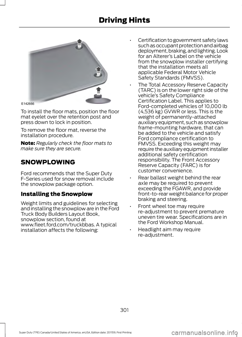 FORD F450 SUPER DUTY 2018  Owners Manual To install the floor mats, position the floor
mat eyelet over the retention post and
press down to lock in position.
To remove the floor mat, reverse the
installation procedure.
Note:
Regularly check 