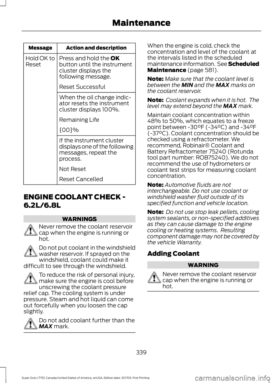 FORD F450 SUPER DUTY 2018  Owners Manual Action and description
Message
Press and hold the OK
button until the instrument
cluster displays the
following message.
Hold OK to
Reset
Reset Successful
When the oil change indic-
ator resets the in