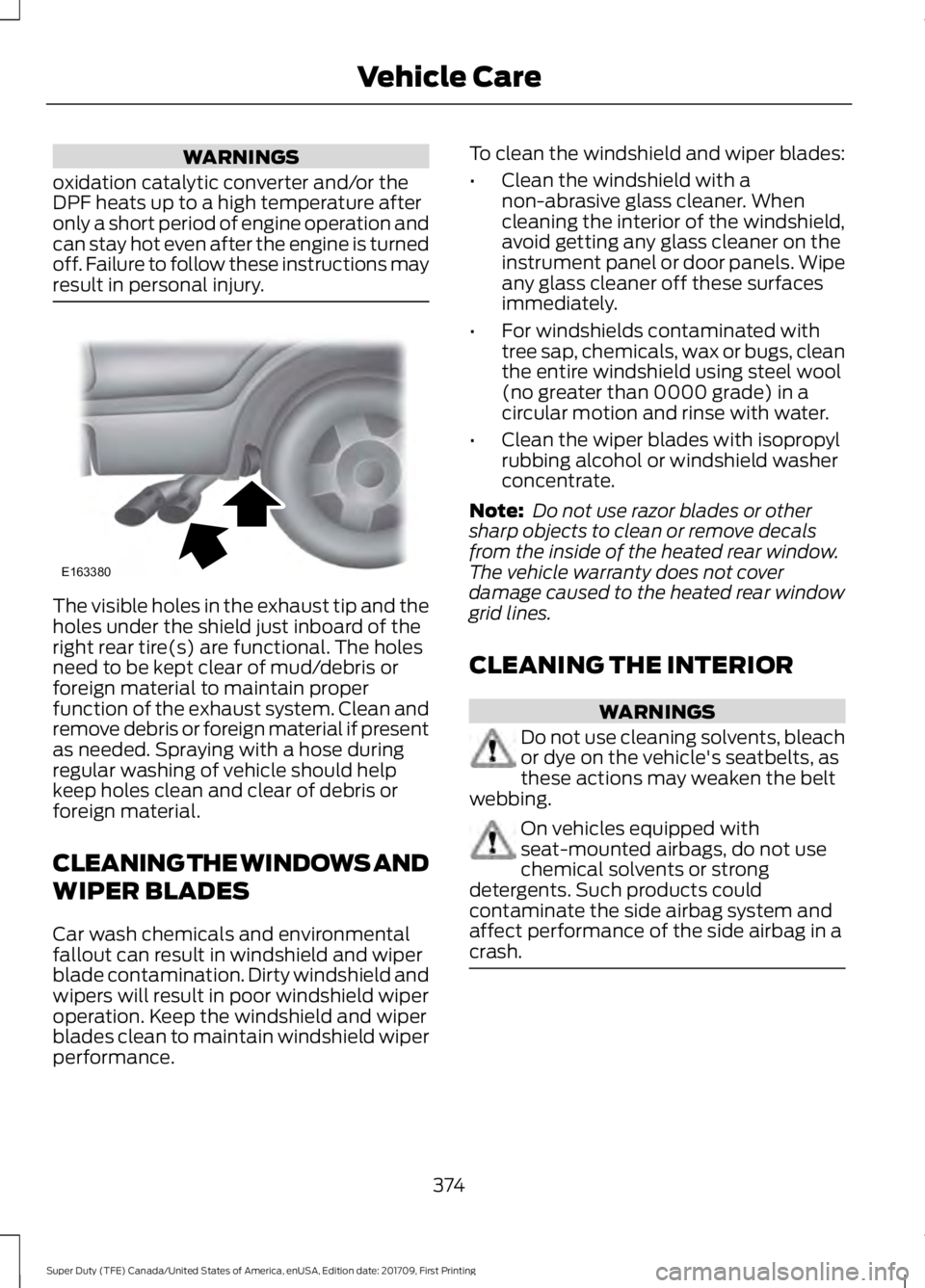 FORD F450 SUPER DUTY 2018  Owners Manual WARNINGS
oxidation catalytic converter and/or the
DPF heats up to a high temperature after
only a short period of engine operation and
can stay hot even after the engine is turned
off. Failure to foll