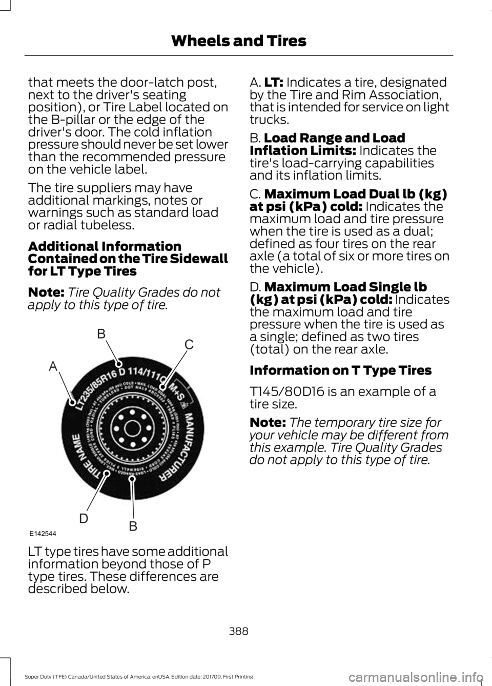 FORD F450 SUPER DUTY 2018  Owners Manual that meets the door-latch post,
next to the driver's seating
position), or Tire Label located on
the B-pillar or the edge of the
driver's door. The cold inflation
pressure should never be set 
