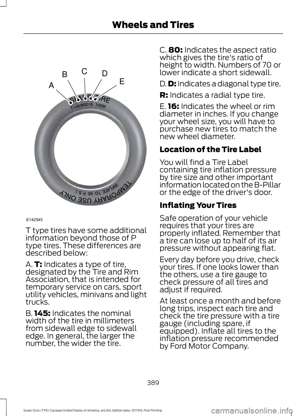 FORD F450 SUPER DUTY 2018  Owners Manual T type tires have some additional
information beyond those of P
type tires. These differences are
described below:
A.
T: Indicates a type of tire,
designated by the Tire and Rim
Association, that is i