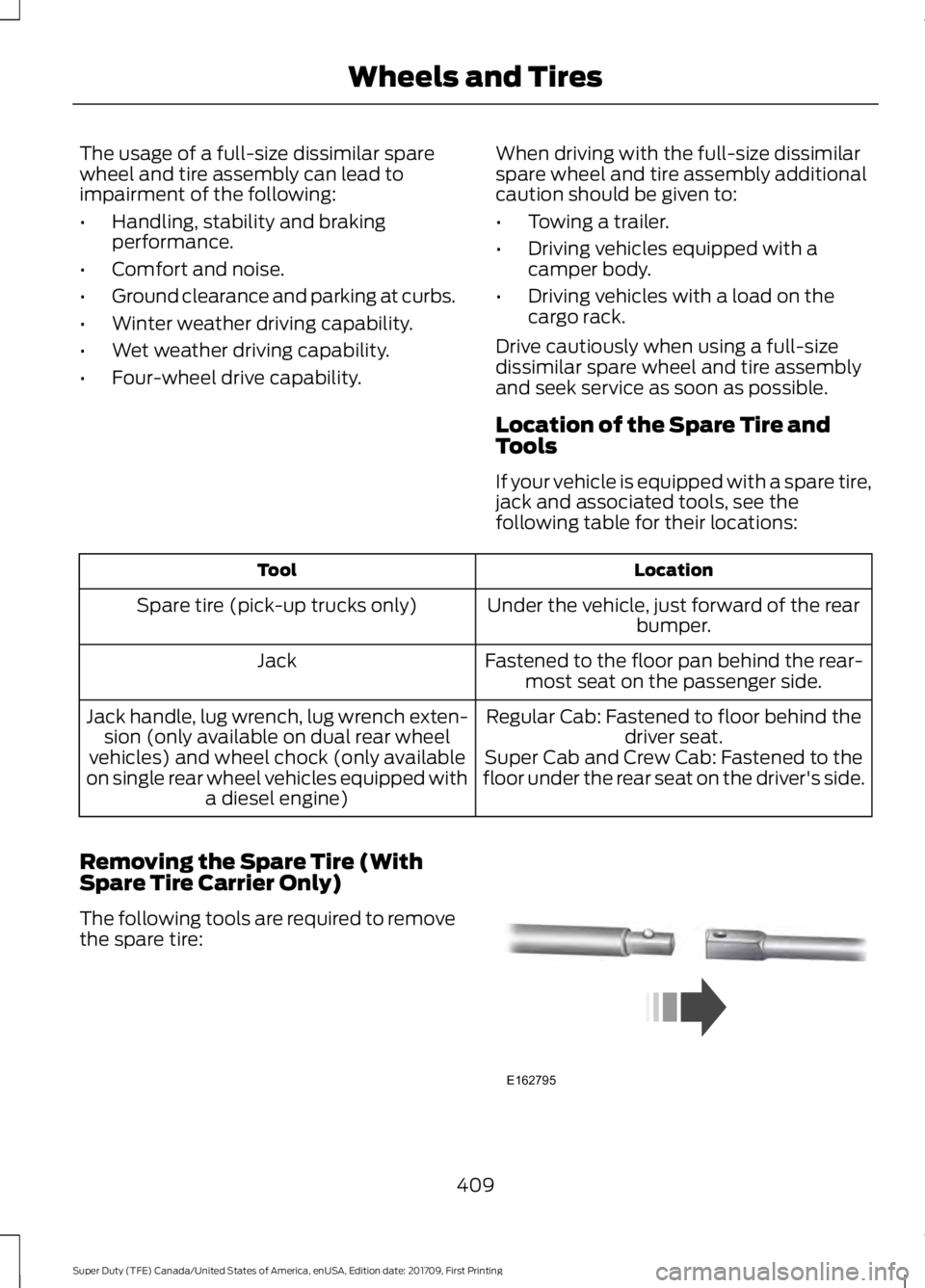 FORD F450 SUPER DUTY 2018  Owners Manual The usage of a full-size dissimilar spare
wheel and tire assembly can lead to
impairment of the following:
•
Handling, stability and braking
performance.
• Comfort and noise.
• Ground clearance 
