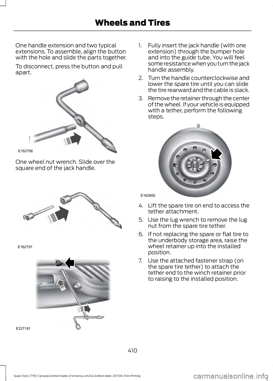 FORD F450 SUPER DUTY 2018  Owners Manual One handle extension and two typical
extensions. To assemble, align the button
with the hole and slide the parts together.
To disconnect, press the button and pull
apart.
One wheel nut wrench. Slide o