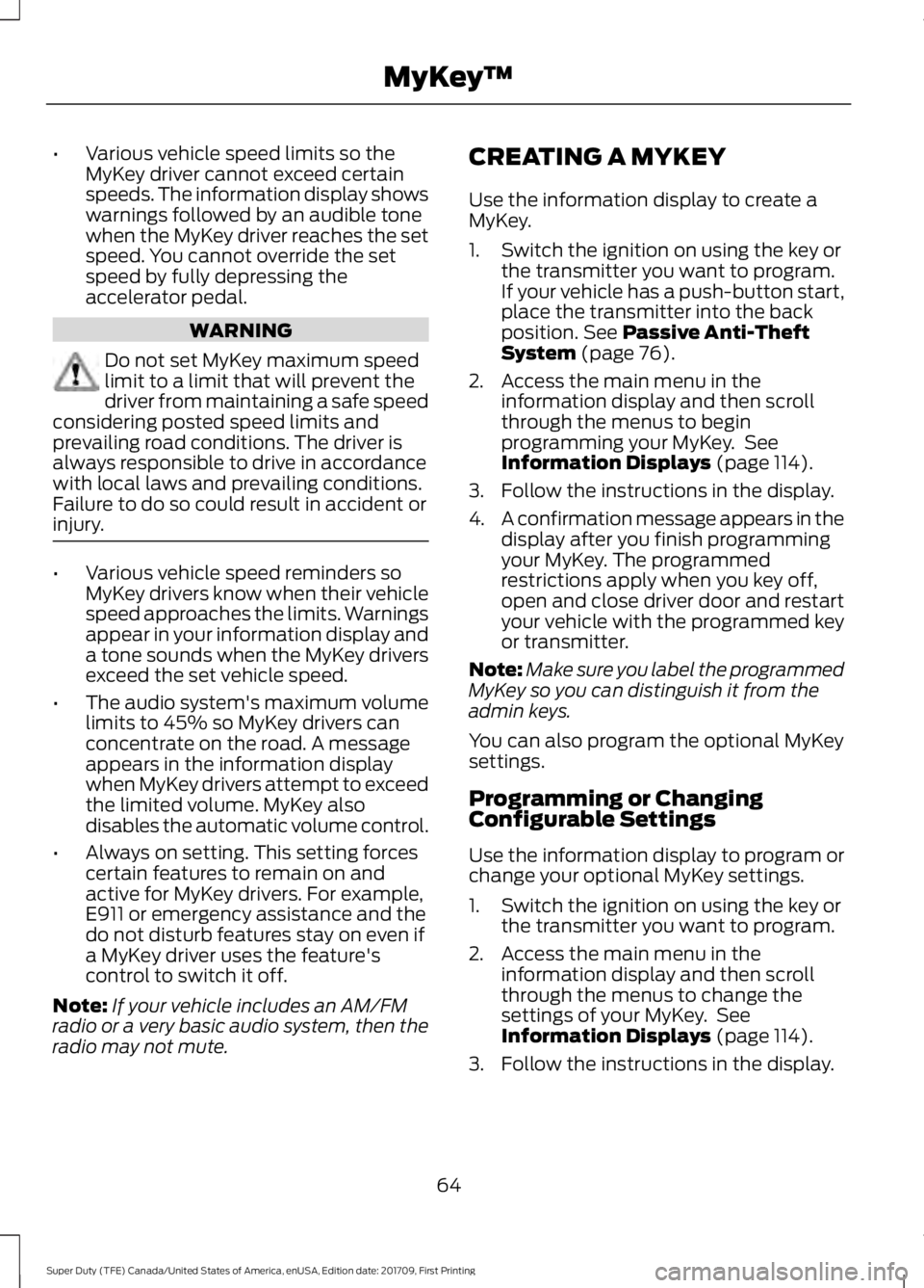 FORD F450 SUPER DUTY 2018 Owners Manual •
Various vehicle speed limits so the
MyKey driver cannot exceed certain
speeds. The information display shows
warnings followed by an audible tone
when the MyKey driver reaches the set
speed. You c FORD F450 SUPER DUTY 2018 Owners Manual •
Various vehicle speed limits so the
MyKey driver cannot exceed certain
speeds. The information display shows
warnings followed by an audible tone
when the MyKey driver reaches the set
speed. You c