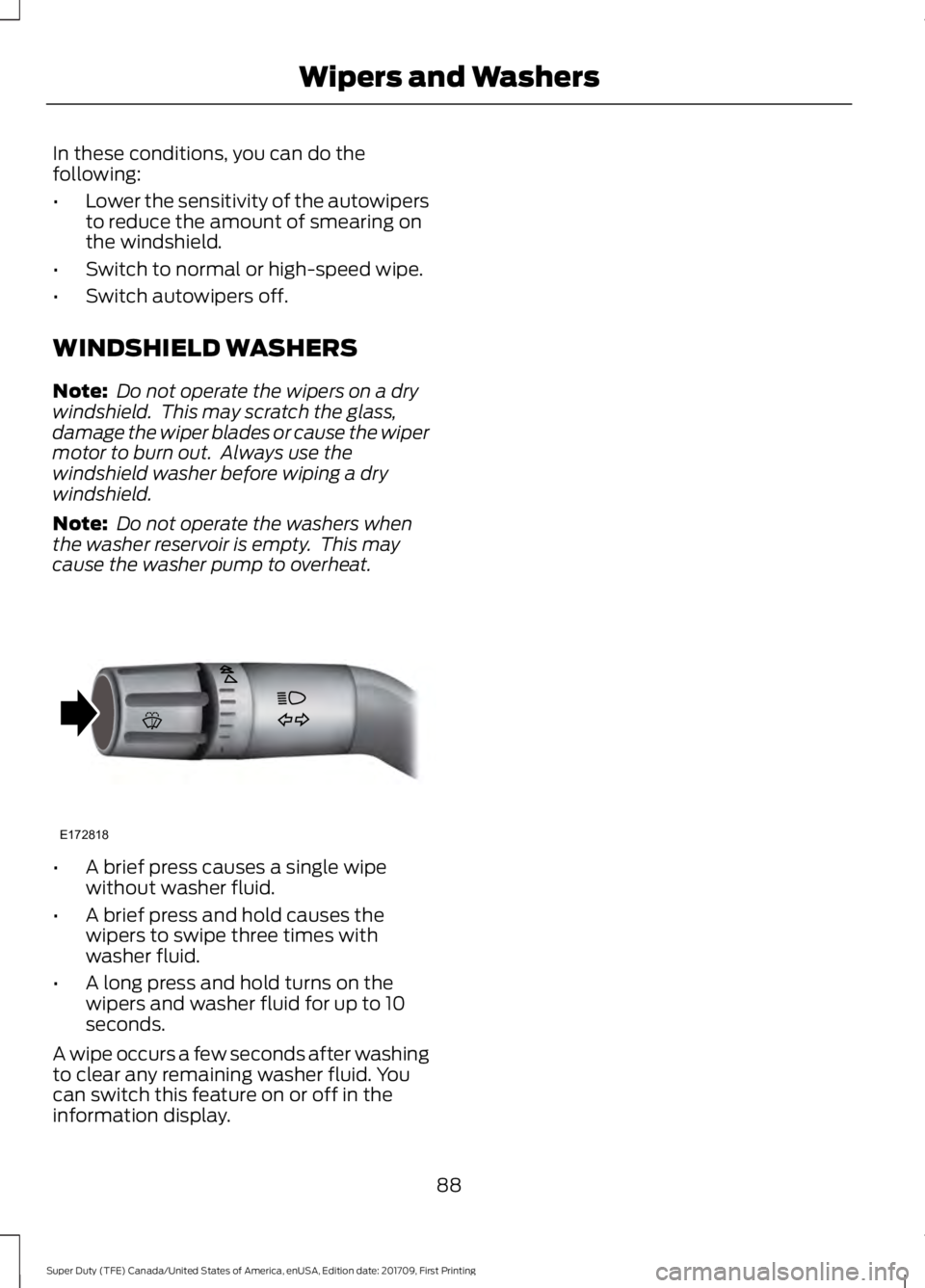 FORD F450 SUPER DUTY 2018  Owners Manual In these conditions, you can do the
following:
•
Lower the sensitivity of the autowipers
to reduce the amount of smearing on
the windshield.
• Switch to normal or high-speed wipe.
• Switch autow