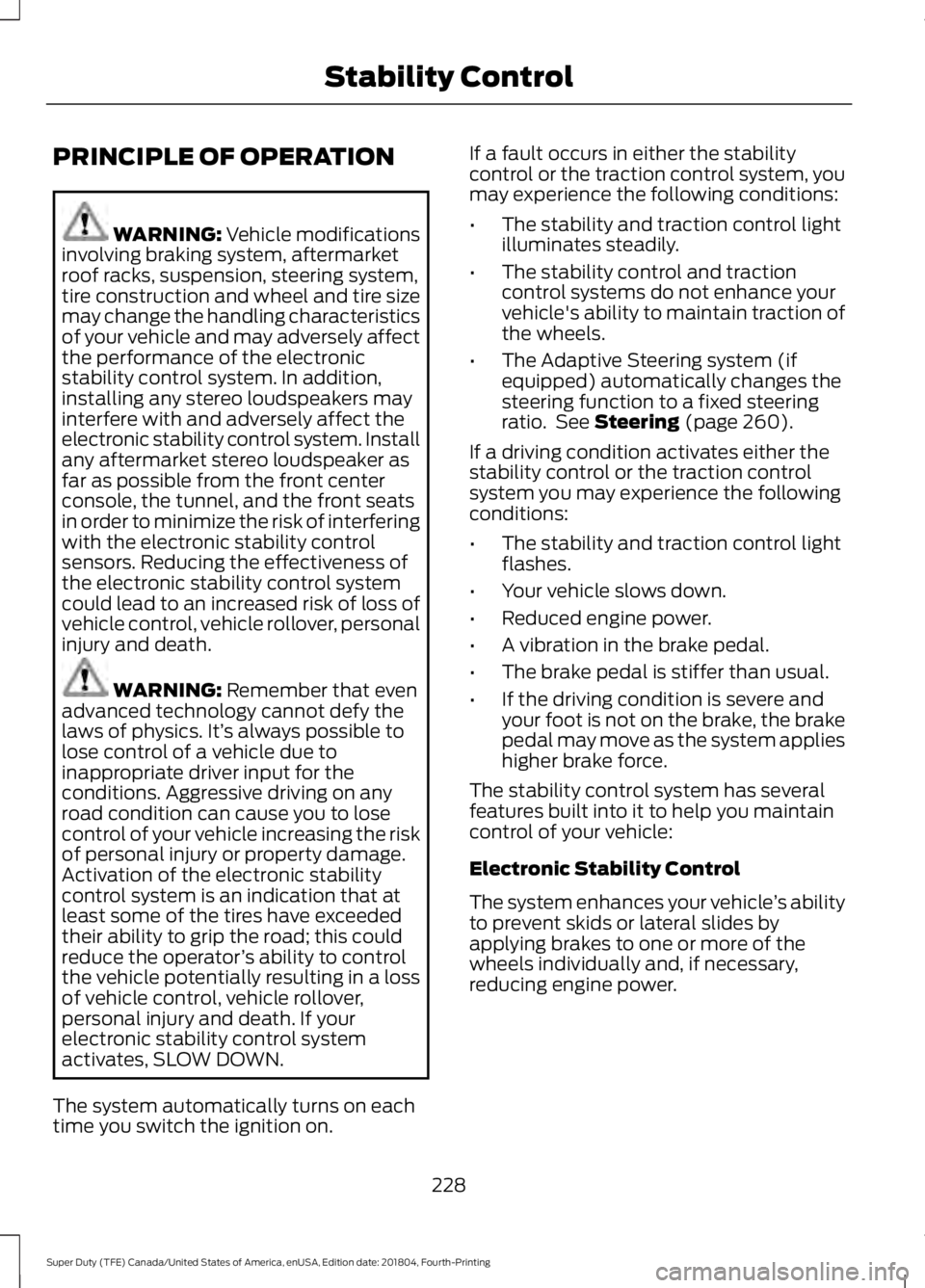 FORD F450 SUPER DUTY 2019 Owners Manual PRINCIPLE OF OPERATION
WARNING: Vehicle modifications
involving braking system, aftermarket
roof racks, suspension, steering system,
tire construction and wheel and tire size
may change the handling c FORD F450 SUPER DUTY 2019 Owners Manual PRINCIPLE OF OPERATION
WARNING: Vehicle modifications
involving braking system, aftermarket
roof racks, suspension, steering system,
tire construction and wheel and tire size
may change the handling c