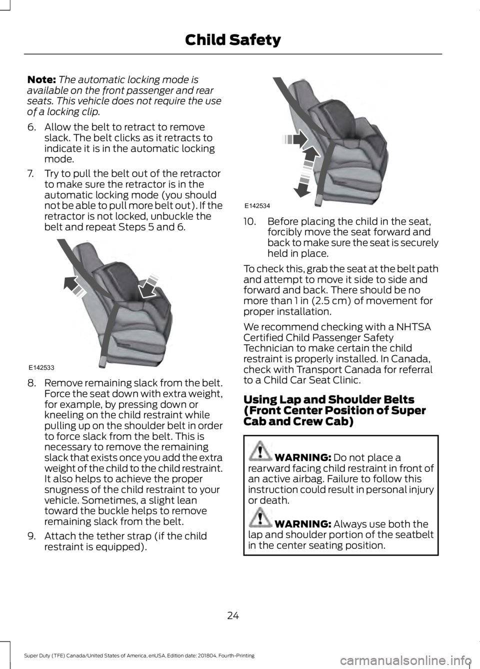 FORD F450 SUPER DUTY 2019 Owners Manual Note:
The automatic locking mode is
available on the front passenger and rear
seats. This vehicle does not require the use
of a locking clip.
6. Allow the belt to retract to remove slack. The belt cli FORD F450 SUPER DUTY 2019 Owners Manual Note:
The automatic locking mode is
available on the front passenger and rear
seats. This vehicle does not require the use
of a locking clip.
6. Allow the belt to retract to remove slack. The belt cli
