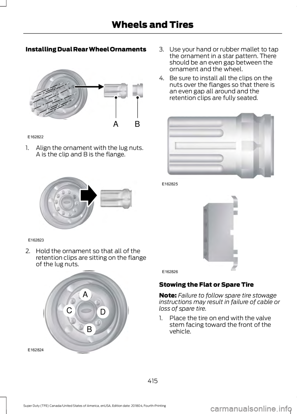 FORD F450 SUPER DUTY 2019  Owners Manual Installing Dual Rear Wheel Ornaments
1. Align the ornament with the lug nuts.
A is the clip and B is the flange. 2. Hold the ornament so that all of the
retention clips are sitting on the flange
of th