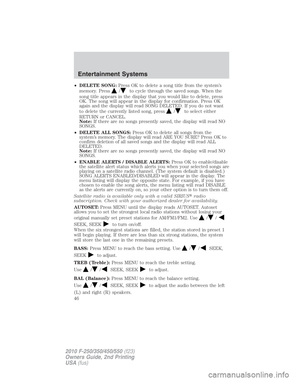 FORD F550 2010  Owners Manual • DELETE SONG: Press OK to delete a song title from the system’s
memory. Press / to cycle through the saved songs. When the
song title appears in the display that you would like to delete, press
O