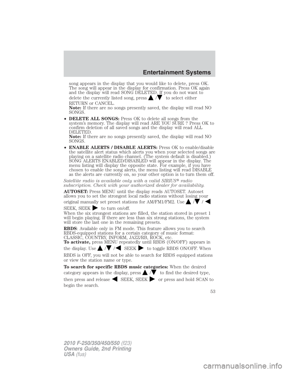 FORD F550 2010  Owners Manual song appears in the display that you would like to delete, press OK.
The song will appear in the display for confirmation. Press OK again
and the display will read SONG DELETED. If you do not want to
