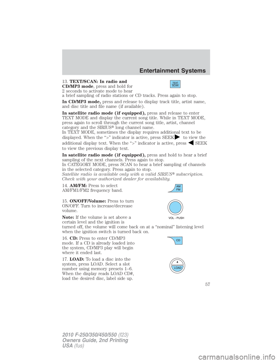 FORD F550 2010  Owners Manual 13. TEXT/SCAN: In radio and
CD/MP3 mode , press and hold for
2 seconds to activate mode to hear
a brief sampling of radio stations or CD tracks. Press again to stop.
In CD/MP3 mode, press and release 