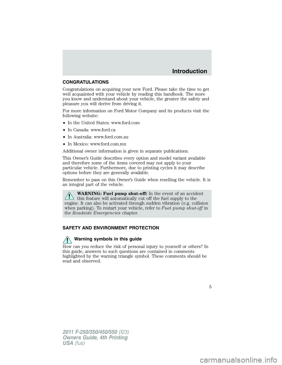FORD F550 2011 Owners Manual CONGRATULATIONS
Congratulations on acquiring your new Ford. Please take the time to get
well acquainted with your vehicle by reading this handbook. The more
you know and understand about your vehicle, FORD F550 2011 Owners Manual CONGRATULATIONS
Congratulations on acquiring your new Ford. Please take the time to get
well acquainted with your vehicle by reading this handbook. The more
you know and understand about your vehicle,