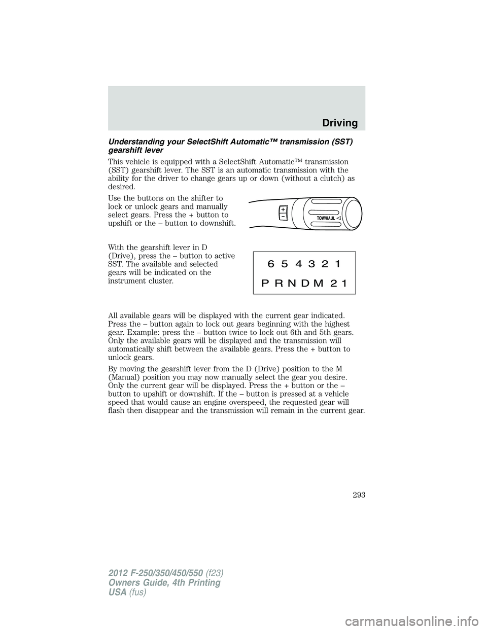 FORD F550 2012  Owners Manual Understanding your SelectShift Automatic™ transmission (SST)
gearshift lever
This vehicle is equipped with a SelectShift Automatic™ transmission
(SST) gearshift lever. The SST is an automatic tran