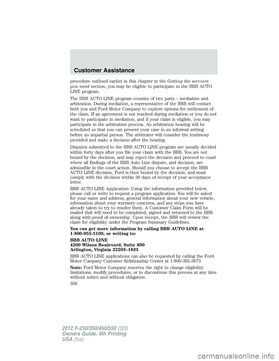 FORD F550 2012  Owners Manual procedure outlined earlier in this chapter in the Getting the services
you need section, you may be eligible to participate in the BBB AUTO
LINE program.
The BBB AUTO LINE program consists of two part