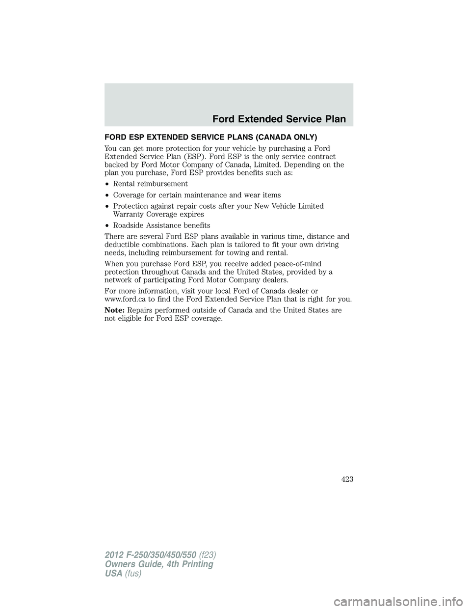 FORD F550 2012  Owners Manual FORD ESP EXTENDED SERVICE PLANS (CANADA ONLY)
You can get more protection for your vehicle by purchasing a Ford
Extended Service Plan (ESP). Ford ESP is the only service contract
backed by Ford Motor 