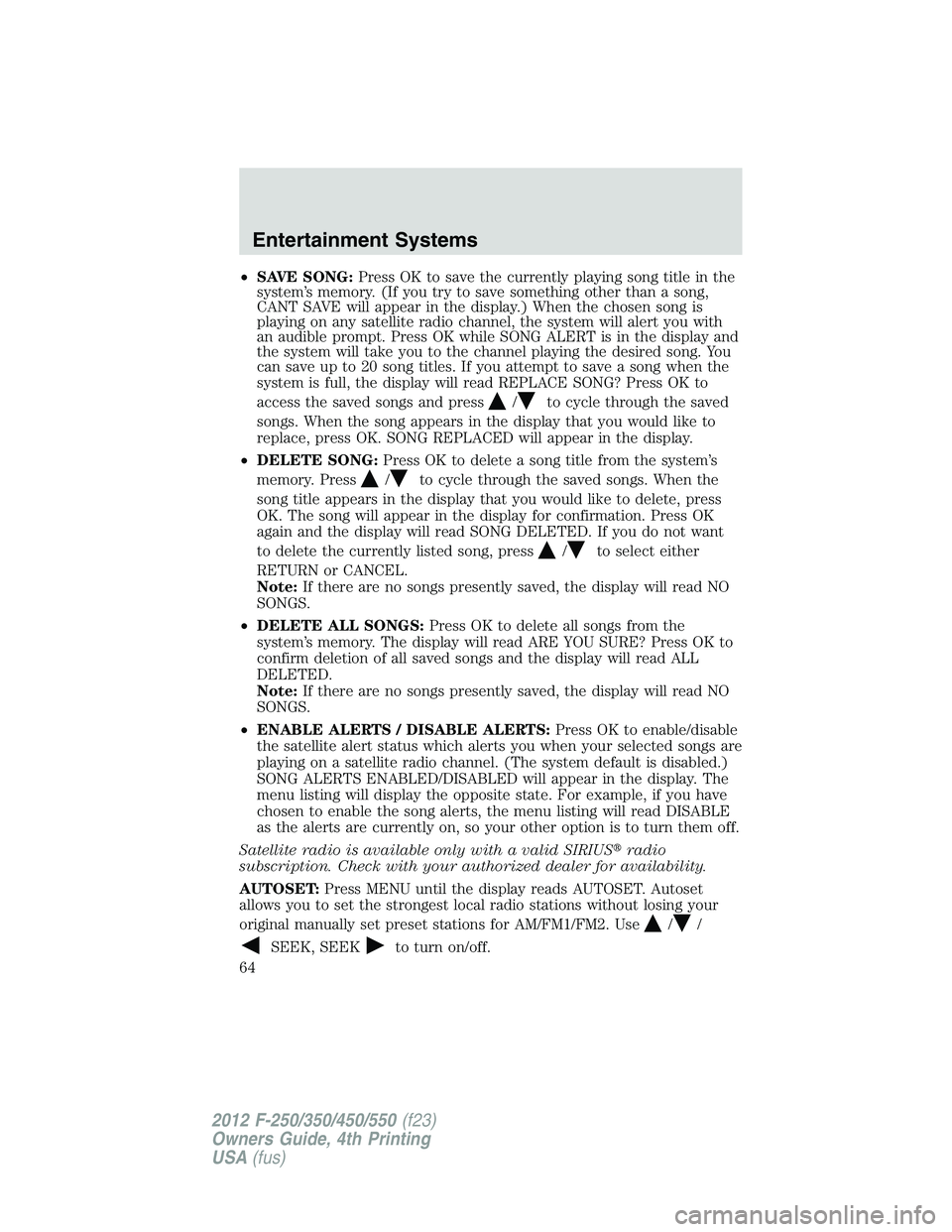 FORD F550 2012  Owners Manual • SAVE SONG: Press OK to save the currently playing song title in the
system’s memory. (If you try to save something other than a song,
CANT SAVE will appear in the display.) When the chosen song 