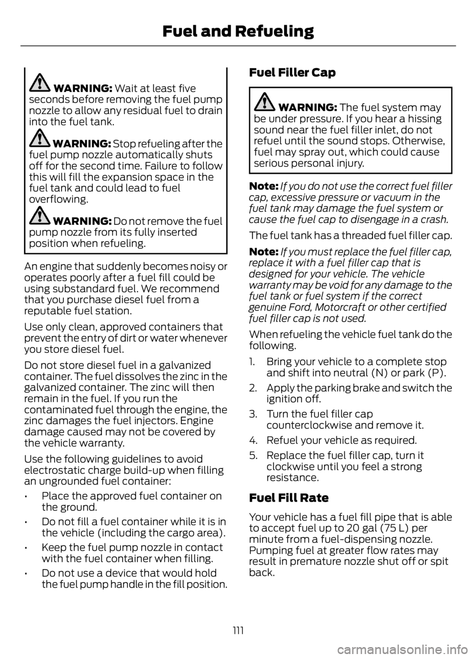 FORD F650/750 2023  Owners Manual WARNING: Wait at least five
seconds before removing the fuel pump
nozzle to allow any residual fuel to drain
into the fuel tank.
WARNING: Stop refueling after the
fuel pump nozzle automatically shuts
