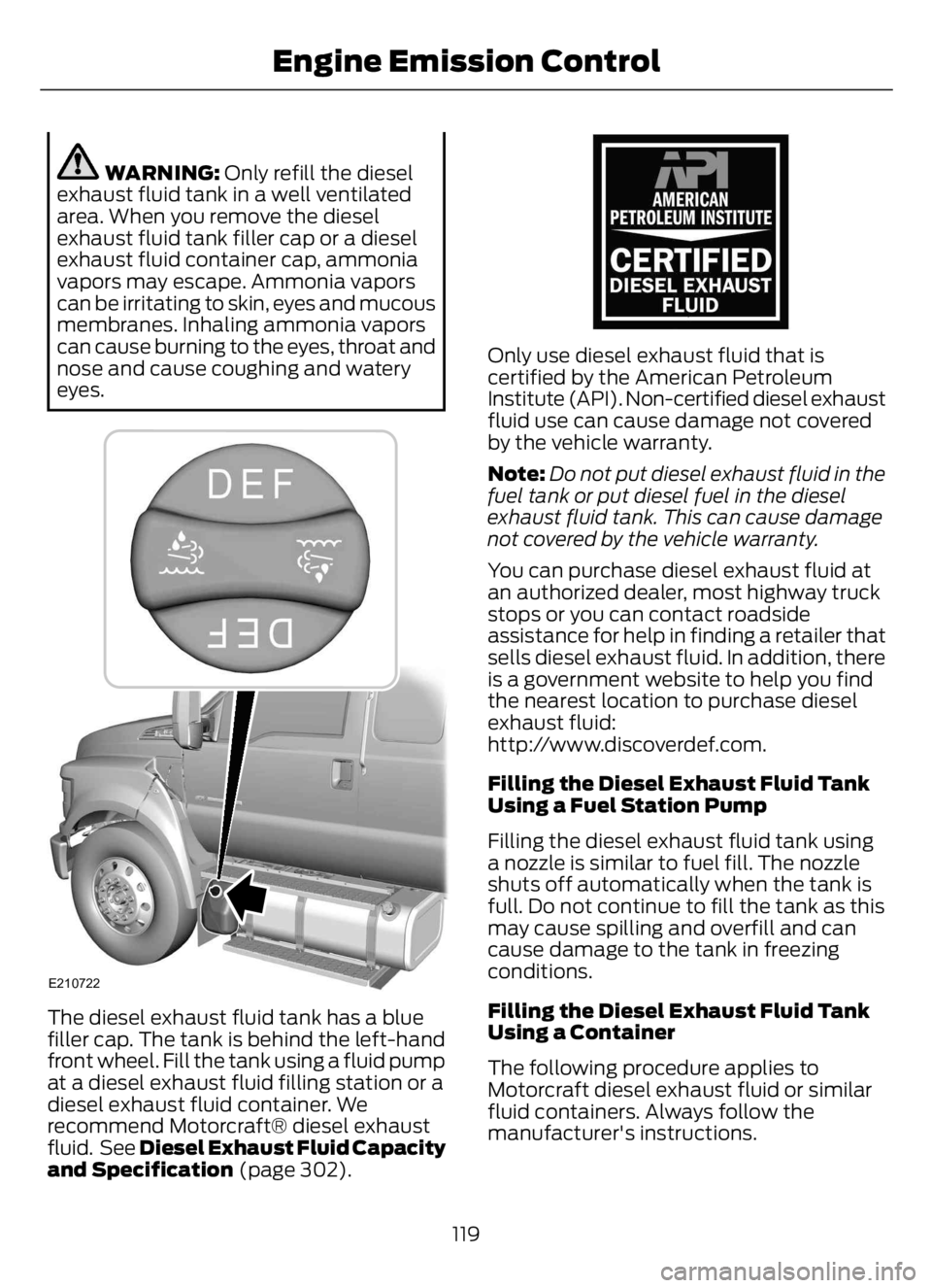 FORD F650/750 2023  Owners Manual WARNING: Only refill the diesel
exhaust fluid tank in a well ventilated
area. When you remove the diesel
exhaust fluid tank filler cap or a diesel
exhaust fluid container cap, ammonia
vapors may escap