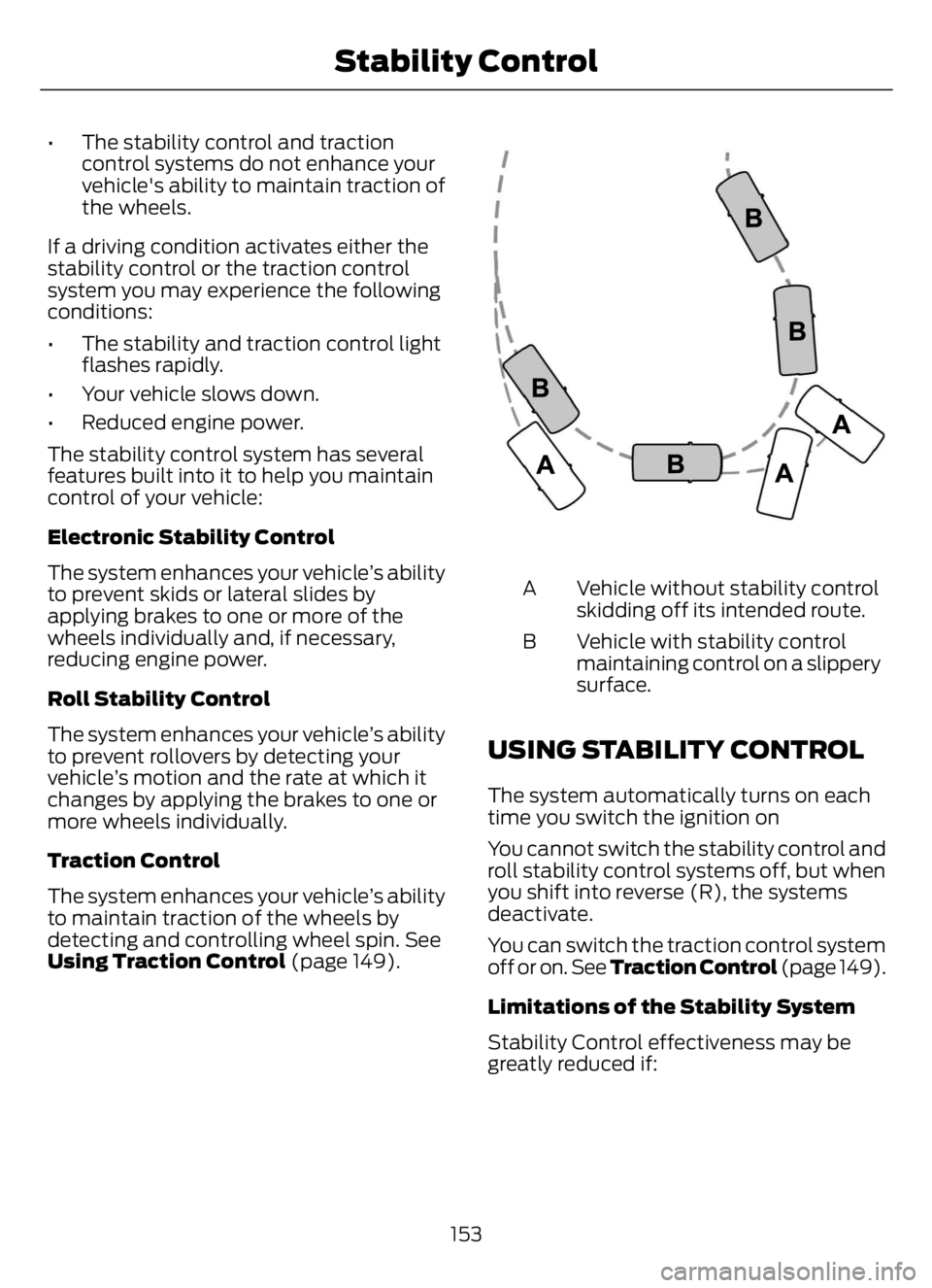 FORD F650/750 2023  Owners Manual • The stability control and traction
control systems do not enhance your
vehicle's ability to maintain traction of
the wheels.
If a driving condition activates either the
stability control or th