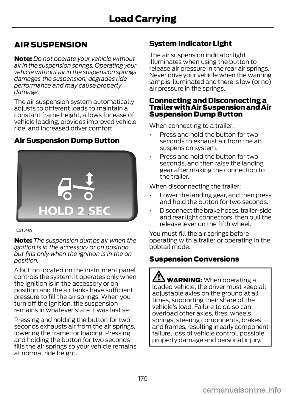 FORD F650/750 2023  Owners Manual AIR SUSPENSION
Note:Do not operate your vehicle without
air in the suspension springs. Operating your
vehicle without air in the suspension springs
damages the suspension, degrades ride
performance an