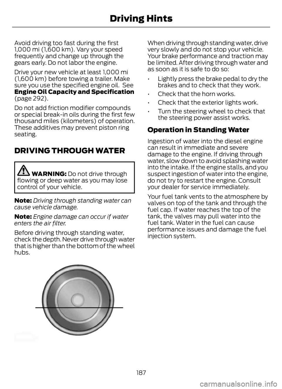 FORD F650/750 2023  Owners Manual Avoid driving too fast during the first
1,000 mi (1,600 km). Vary your speed
frequently and change up through the
gears early. Do not labor the engine.
Drive your new vehicle at least 1,000 mi
(1,600 