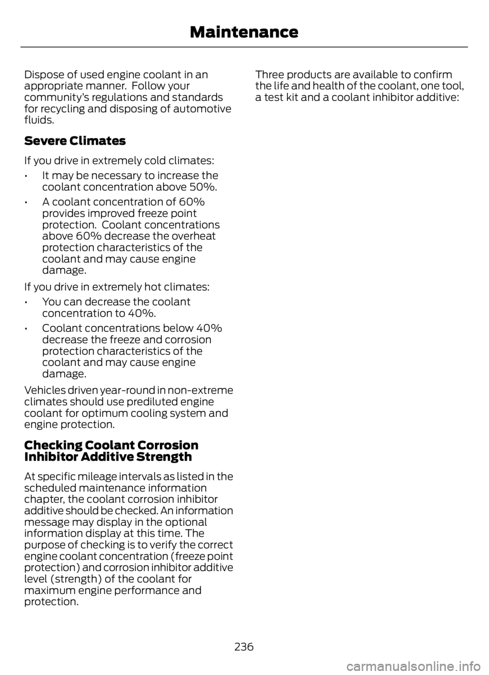 FORD F650/750 2023  Owners Manual Dispose of used engine coolant in an
appropriate manner.  Follow your
community’s regulations and standards
for recycling and disposing of automotive
fluids.
Severe Climates
If you drive in extremel