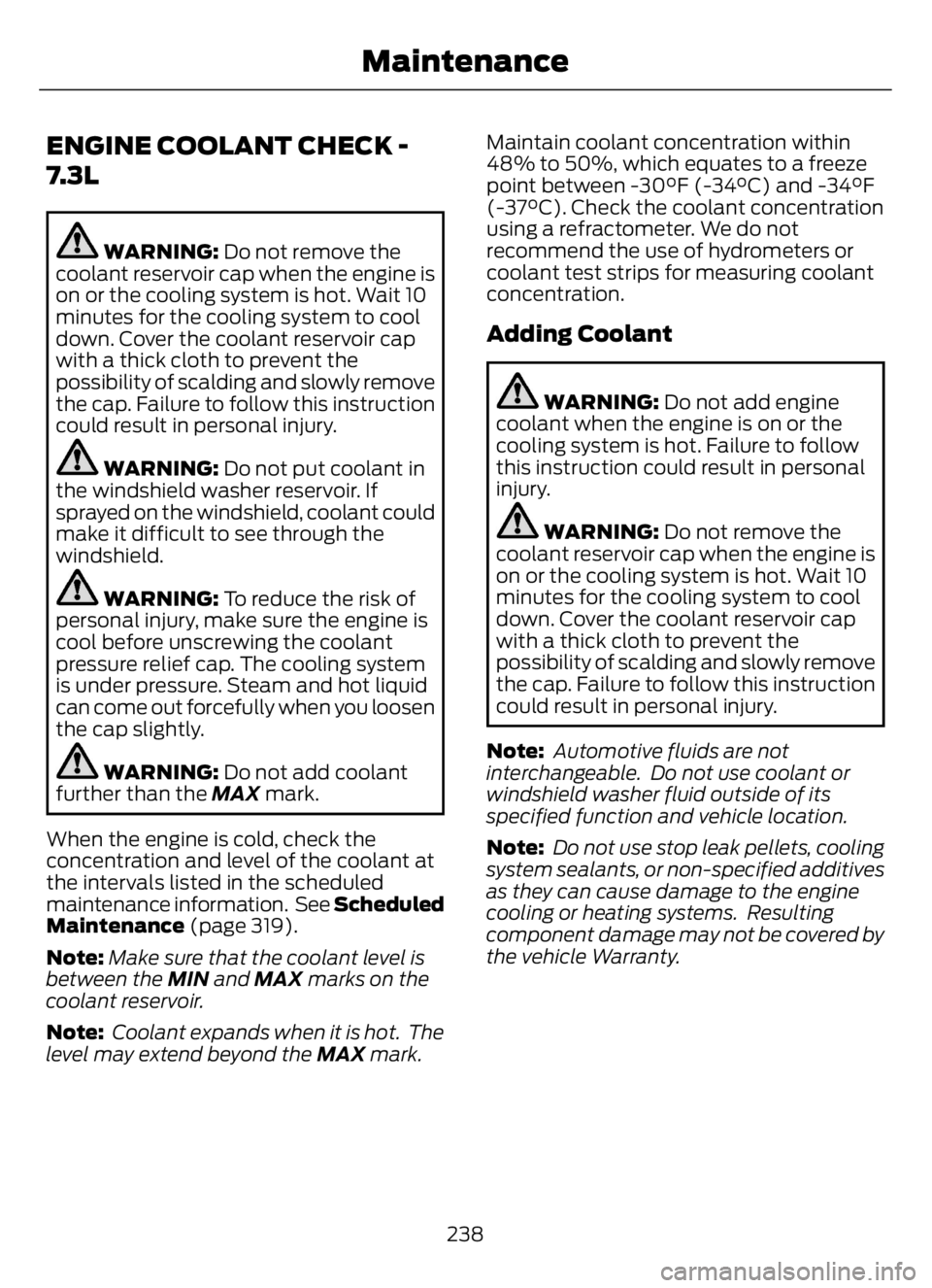 FORD F650/750 2023  Owners Manual ENGINE COOLANT CHECK -
7.3L
WARNING: Do not remove the
coolant reservoir cap when the engine is
on or the cooling system is hot. Wait 10
minutes for the cooling system to cool
down. Cover the coolant 