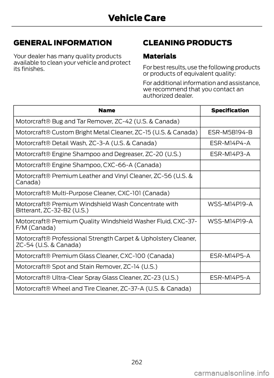 FORD F650/750 2023  Owners Manual GENERAL INFORMATION
Your dealer has many quality products
available to clean your vehicle and protect
its finishes.
CLEANING PRODUCTS
Materials
For best results, use the following products
or products