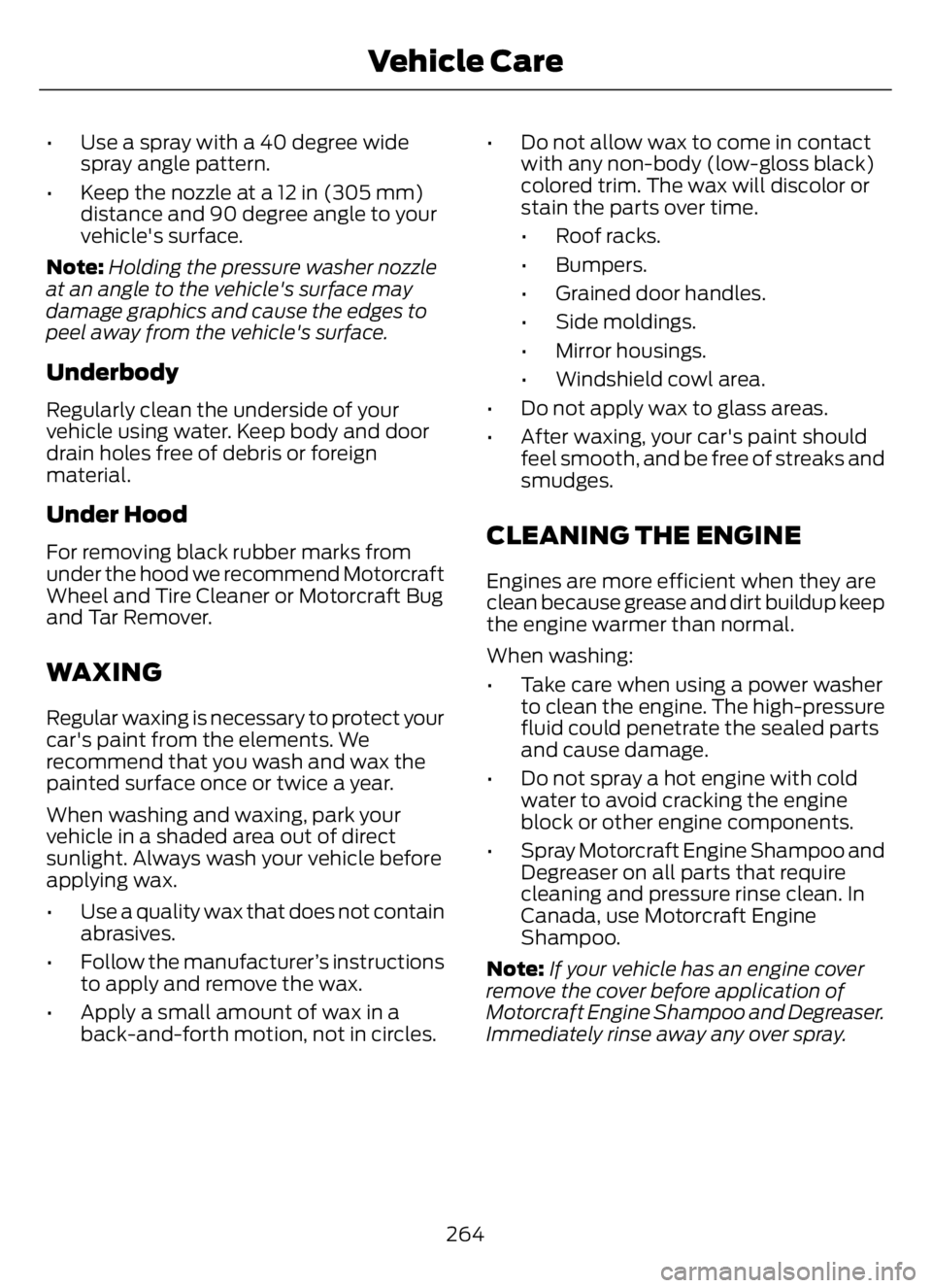 FORD F650/750 2023  Owners Manual • Use a spray with a 40 degree wide
spray angle pattern.
• Keep the nozzle at a 12 in (305 mm)
distance and 90 degree angle to your
vehicle's surface.
Note:Holding the pressure washer nozzle
a