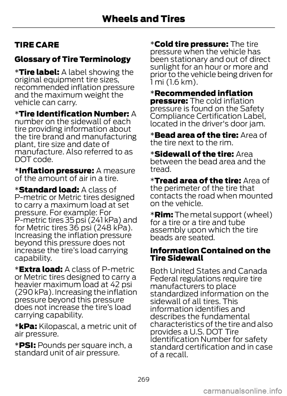 FORD F650/750 2023  Owners Manual TIRE CARE
Glossary of Tire Terminology
*Tire label: A label showing the
original equipment tire sizes,
recommended inflation pressure
and the maximum weight the
vehicle can carry.
*Tire Identification